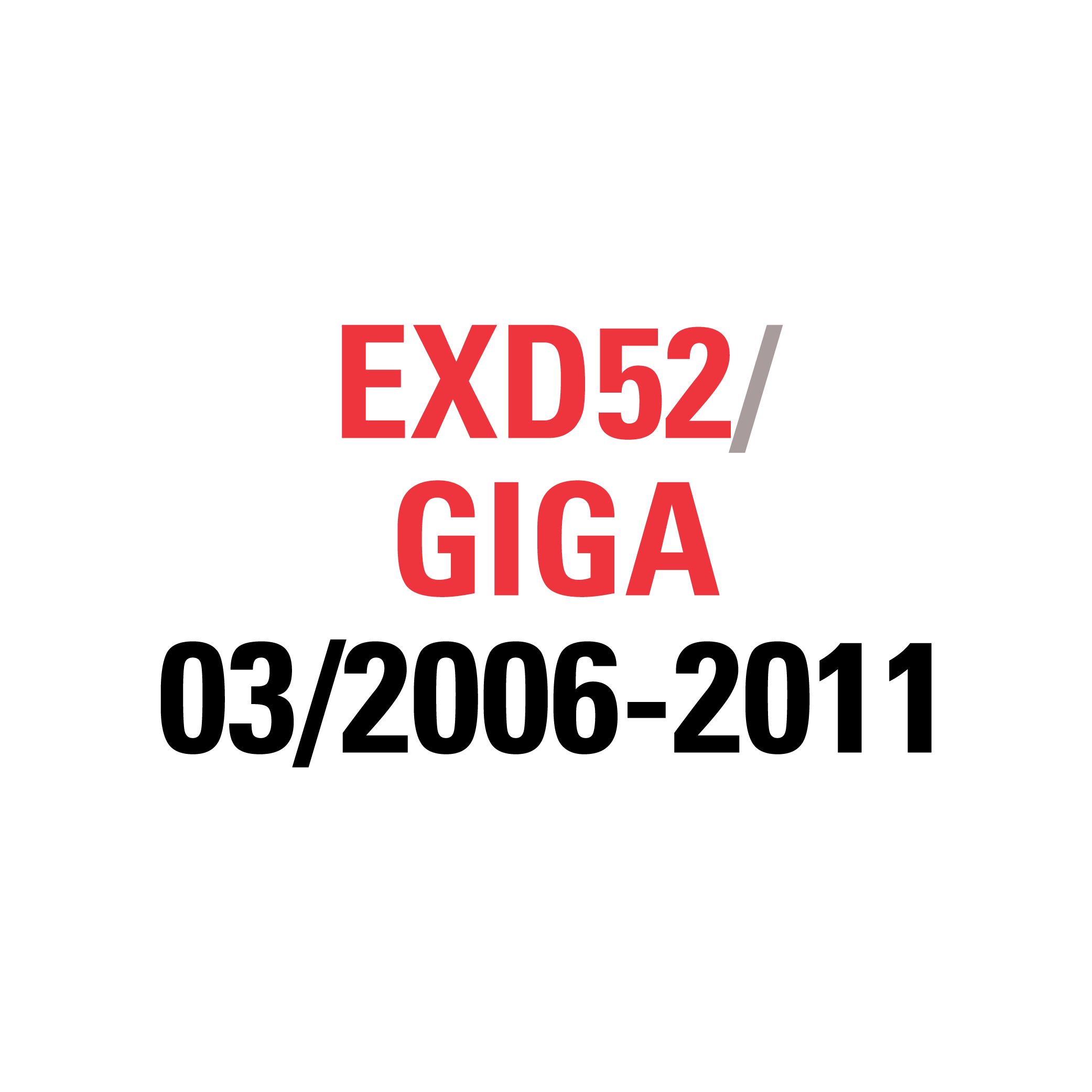 EXD52 GIGA 03/2006-2011